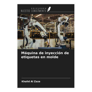 Libro: Máquina De Inyección De Etiquetas En Molde (spanish E Libro: Máquina De Inyección De Etiquetas En Molde (spanish E