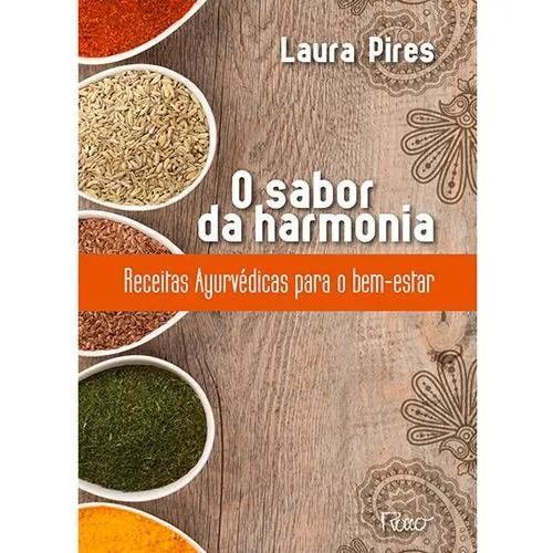 O sabor da harmonia: Receitas Ayurvédicas para o bem-estar, de Pires, Laura. Editorial Editora Rocco Ltda, capa mole em português, 2013