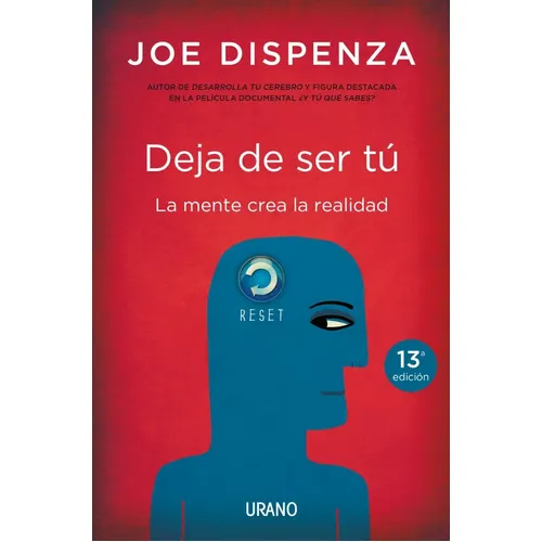 Deja De Ser Tú - La Mente Crea La Realidad - Dispenza, Joe