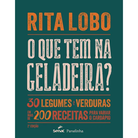 O que tem na geladeira?: 30 legumes e verduras em mais de 200 receitas para variar o cardápio, de Lobo, Rita. Editorial SENAC SAO PAULO, capa dura em português, 2020