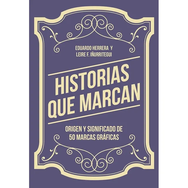 Libro Historias Que Marcan Origen Y Significado De 50 Marcas