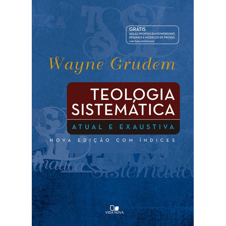 Teologia Sistemática Atual E Exaustiva - Wayne Grudem - 2 Ed Teologia Sistemática Atual E Exaustiva - Wayne Grudem - 2 Ed