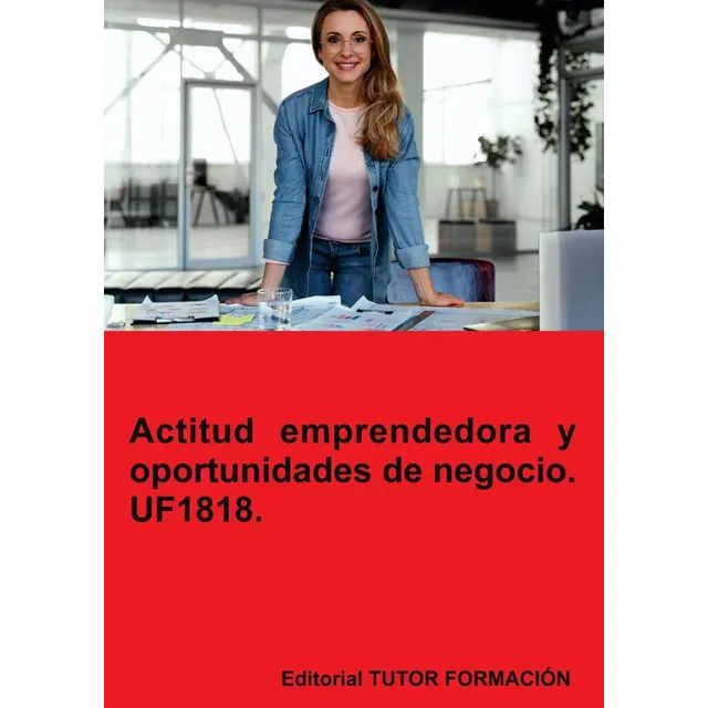 Actitud Emprendedora Y Oportunidades De Negocio. Uf1818....