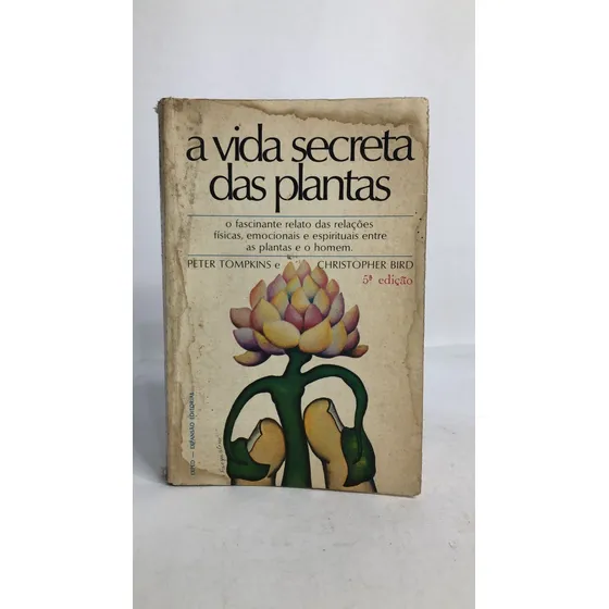Livro A Vida Secreta Das Plantas - Peter Tompkins / Christopher Bird [1978]