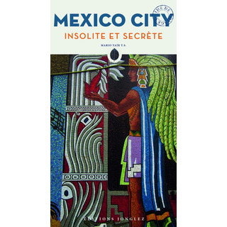Mexico City Insolite Et Secrete, De Lobo Yair. Editorial Jonglez, Tapa Blanda, Edición 1 En Francés, 2017 Mexico City Insolite Et Secrete, De Lobo Yair. Editorial Jonglez, Tapa Blanda, Edición 1 En Francés, 2017