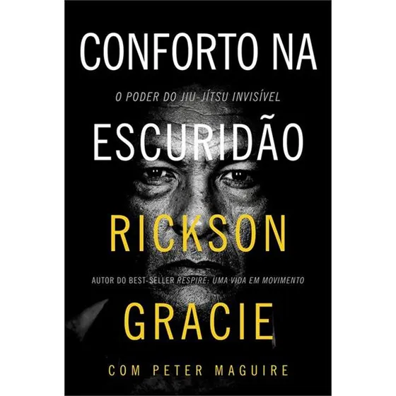 Conforto Na Escuridao: O Poder Do Jiu-jitsu Invisivel, De Rickson Gracie. Editorial Harper Collins (br), Capa Mole, Edição 1 Em Português, 2024
