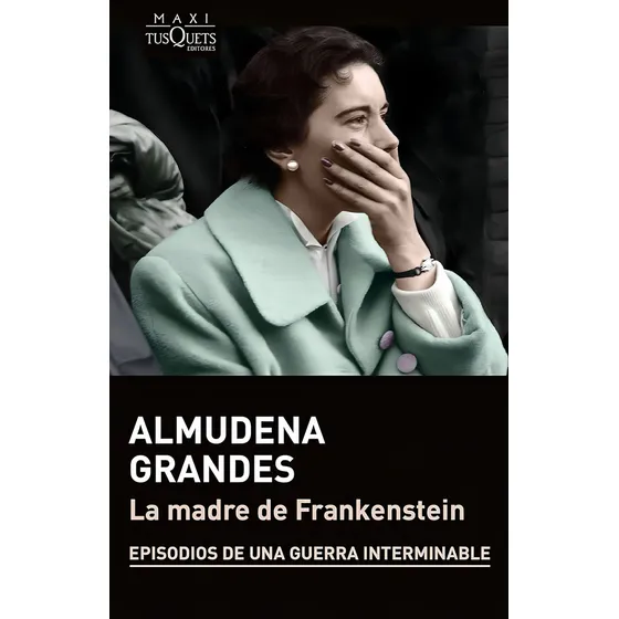 La Madre De Frankenstein, De Almudena Grandes. Editorial Tusquets, Tapa Blanda, Edición 1 En Español