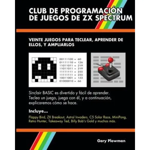 Club De Programacion De Juegos De ZX Spectrum : Veinte juegos para teclear, aprender de ellos, y ..., de Gary Plowman. Editorial gazzapper press, tapa blanda en español