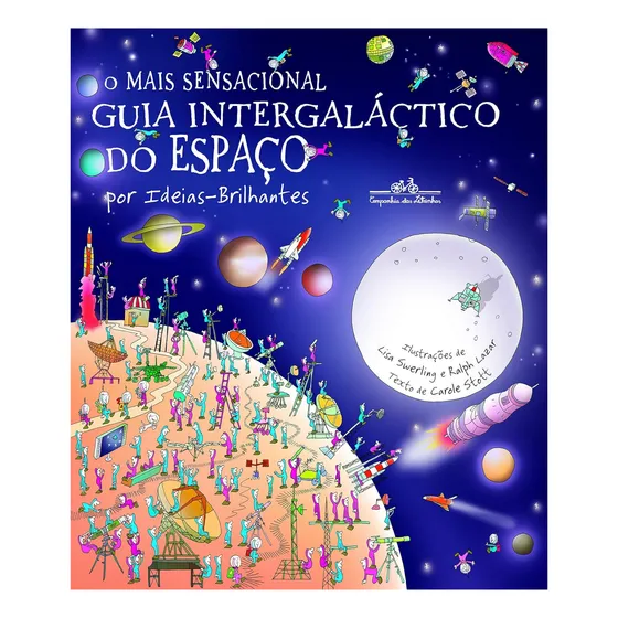 Livro O Mais Sensacional Guia Intergaláctico Do Espaço  Astronomia Para Crianças, Editora Companhia Das Letrinhas