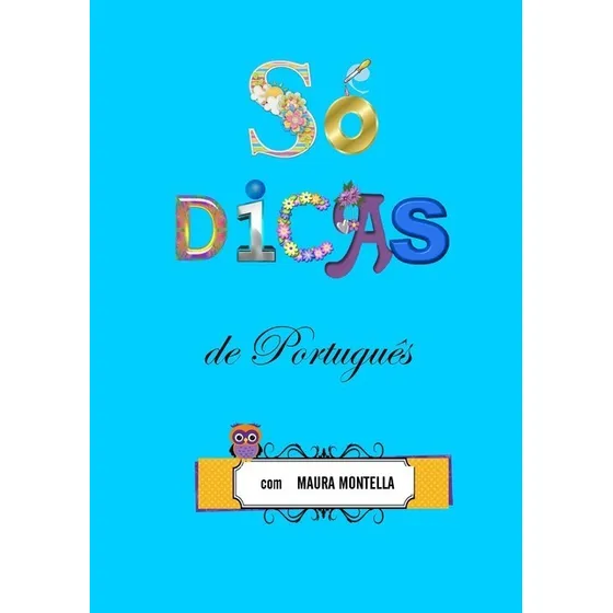 SÓ DICAS DE PORTUGUÊS, de Maura Montella. aplicável Editorial Clube de Autores, capa mole, edição 1 em português, 2017