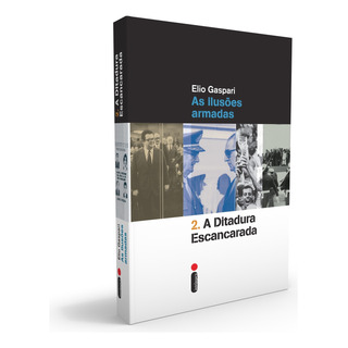 A Ditadura Escancarada: As Ilusões Armadas, De Gaspari, Elio. Coleção Ditadura (2), Vol. 2. Editorial Editora Intrínseca Ltda., Capa Mole Em Português, 2014 A Ditadura Escancarada: As Ilusões Armadas, De Gaspari, Elio. Coleção Ditadura (2), Vol. 2. Editorial Editora Intrínseca Ltda., Capa Mole Em Português, 2014
