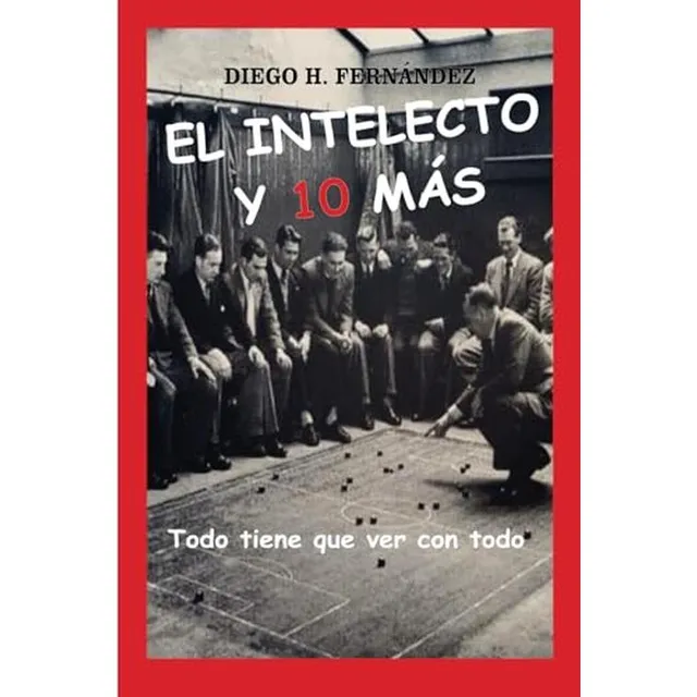 El Intelecto Y 10 Mas: Todo Tiene Que Ver Con Todo (spanish