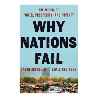 Libro: Why Nations Fail: The Origins Of Power, Prosperity, A Libro: Why Nations Fail: The Origins Of Power, Prosperity, A