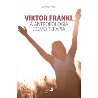 Viktor Frankl, De Peter Ricardo. Paulus Editora Em PortuguĂȘs Viktor Frankl, De Peter Ricardo. Paulus Editora Em PortuguĂȘs