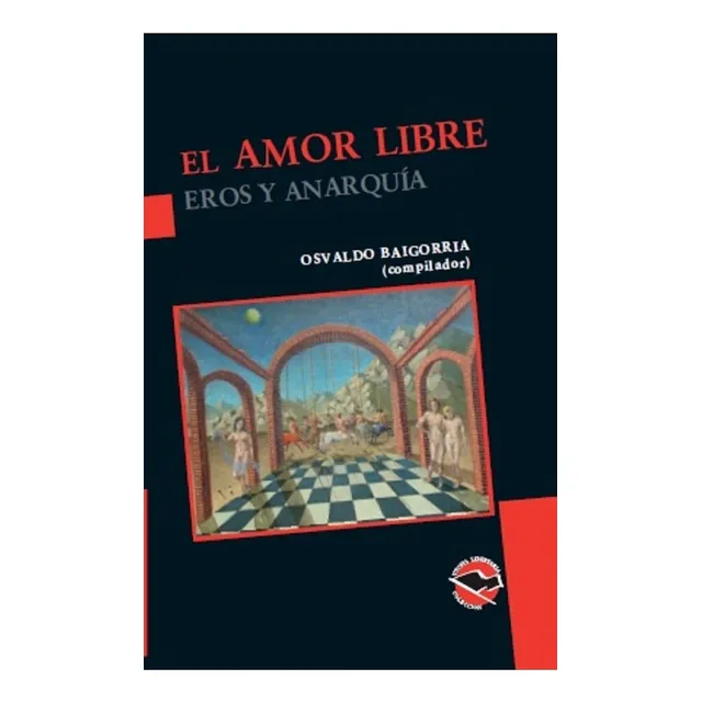 El Amor Libre. Eros Y Anarquía - Utopía Libertaria