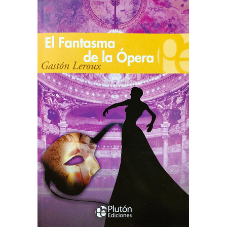 El Fantasma De La Ópera - Gastón Leroux El Fantasma De La Ópera - Gastón Leroux