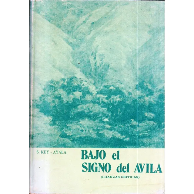 Bajo El Signo Del Avila Loanzas Criticas Santiago Key Ayala