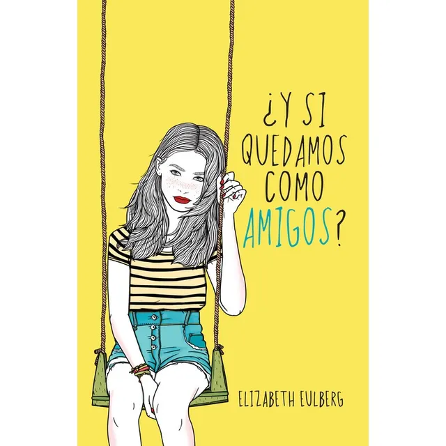 ¿Y Si Quedamos Como Amigos? De Elizabeth Eulberg Editorial Alfaguara tapa Blanda