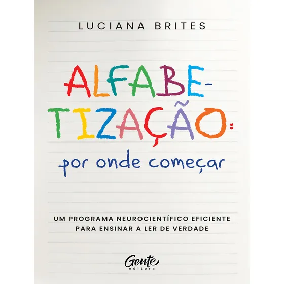 Alfabetizacao: Por Onde Comecar?: Um método neurocientífico eficiente para ensinar a ler de verdade, de Brites, Luciana. Editorial Gente, tapa mole, edición 1 en português, 2023