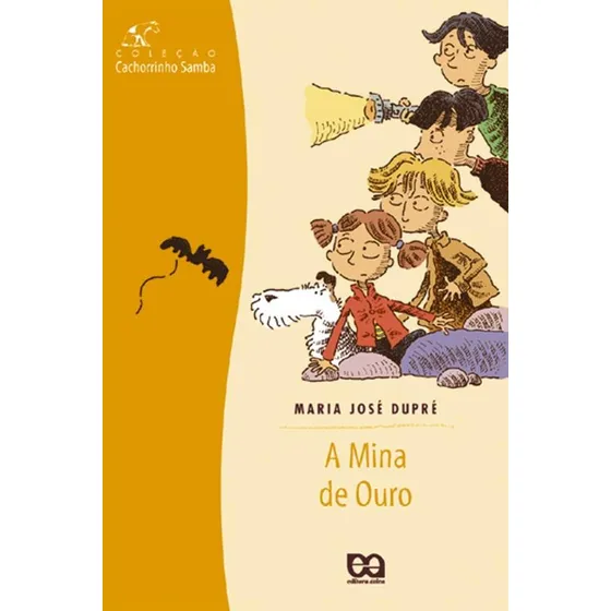 A mina de ouro, de Dupré, Maria José. Cachorrinho samba Editorial Ática, capa mole em português, 2002