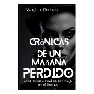 Libro: Crónicas De Un Mañana Perdido: Una Historia Real De U Libro: Crónicas De Un Mañana Perdido: Una Historia Real De U