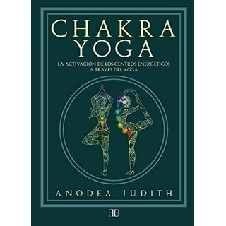 Chakra Yoga. La Activación De Los Centros Energéticos Chakra Yoga. La Activación De Los Centros Energéticos