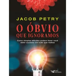 O Ăbvio Que Ignoramos: Como Simples Atitudes Podem Fazer VocĂȘ Obter Sucesso Em Tudo Que Realiza, De Jacob Petry. Editora Faro Editorial, Capa Mole Em PortuguĂȘs, 2020 O Ăbvio Que Ignoramos: Como Simples Atitudes Podem Fazer VocĂȘ Obter Sucesso Em Tudo Que Realiza, De Jacob Petry. Editora Faro Editorial, Capa Mole Em PortuguĂȘs, 2020