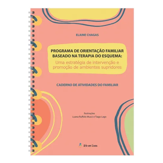 Programa De Orientação Familiar Baseado Na Terapia Do Esquema: Uma Estratégia De Intervenção E Promoção De Ambientes Supridores - Caderno De Atividades Do Familiar