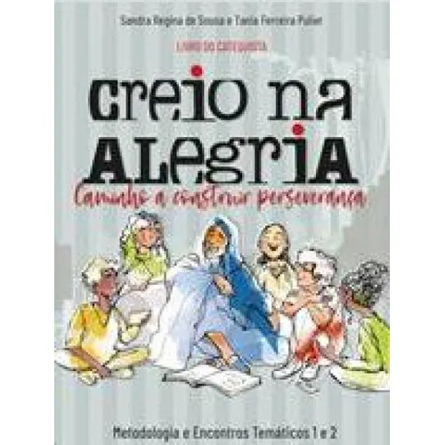 Creio Na Alegria: Metodologia E Temáticos. Vol. 1 E 2 Livro Do Catequista, De Tania Ferreira Pulier / Sandra Regina De Sousa. Em Português