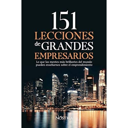 151 Lecciones De Grandes Empresarios Lo Que Las Mentes Mas, De Editorial, Nóst. Editorial Independently Published, Tapa Blanda En Español, 2019 151 Lecciones De Grandes Empresarios Lo Que Las Mentes Mas, De Editorial, Nóst. Editorial Independently Published, Tapa Blanda En Español, 2019