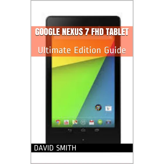 Tableta Google Nexus 7 Fhd: Guia Edicion Definitiva Para Fhd