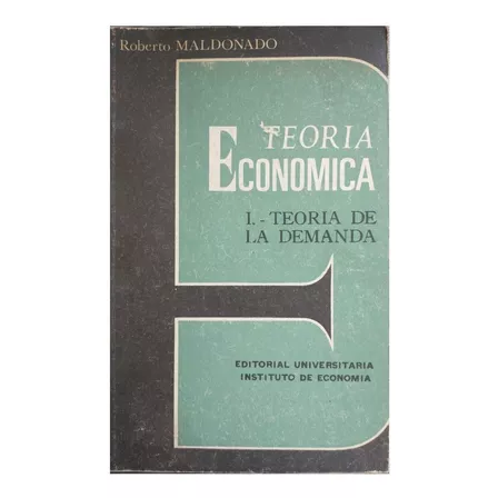 Teoria Economica 1 : Teoria De La Demanda, Roberto Maldonado