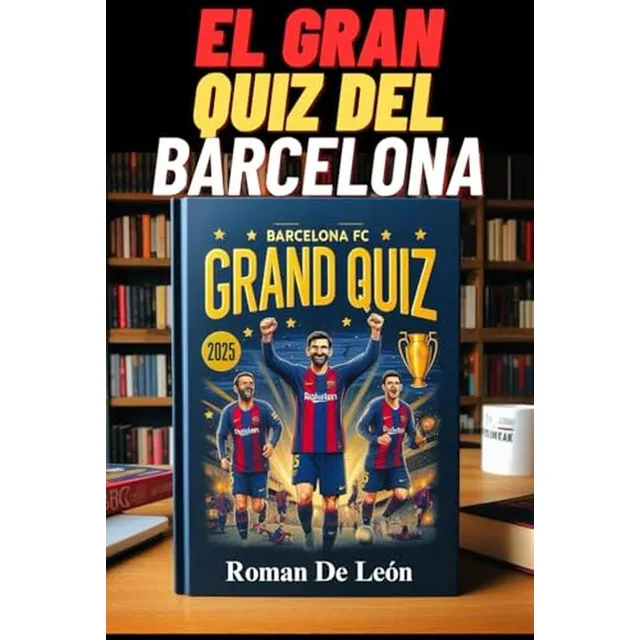 El Gran Quiz Del Barcelona Fc: 500 Preguntas De Opcion Multi