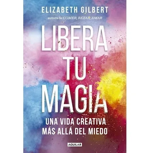 -Libera Tu Magia - Elizabeth Gilbert