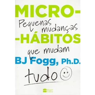 Livro Micro-hĂĄbitos De B. J. Fogg As Pequenas Mudanças Que Mudam Tudo Capa Mole 2020 Em PortuguĂȘs Editorial Harpercollins Brasil Livro Micro-hĂĄbitos De B. J. Fogg As Pequenas Mudanças Que Mudam Tudo Capa Mole 2020 Em PortuguĂȘs Editorial Harpercollins Brasil