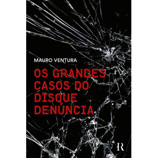 Os Grandes Casos Do Disque Denúncia, De Mauro Ventura. Editora Intrínseca Ltda., Capa Mole, Edição 1ª Edição Em Português, 2023 Os Grandes Casos Do Disque Denúncia, De Mauro Ventura. Editora Intrínseca Ltda., Capa Mole, Edição 1ª Edição Em Português, 2023