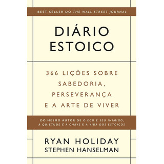Diário Estoico: 366 Lições Sobre Sabedoria, Perseverança E A Arte De Viver, De Holiday, Ryan. Editorial Editora Intrínseca Ltda.,portfolio, Capa Mole Em Português, 2021 Diário Estoico: 366 Lições Sobre Sabedoria, Perseverança E A Arte De Viver, De Holiday, Ryan. Editorial Editora Intrínseca Ltda.,portfolio, Capa Mole Em Português, 2021