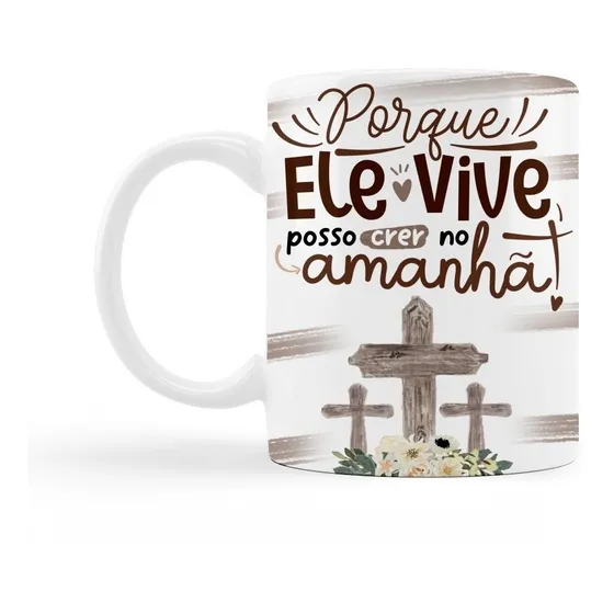 Xicara Frase Ele Vive Posso Crer No Amanha Jesus Rapid