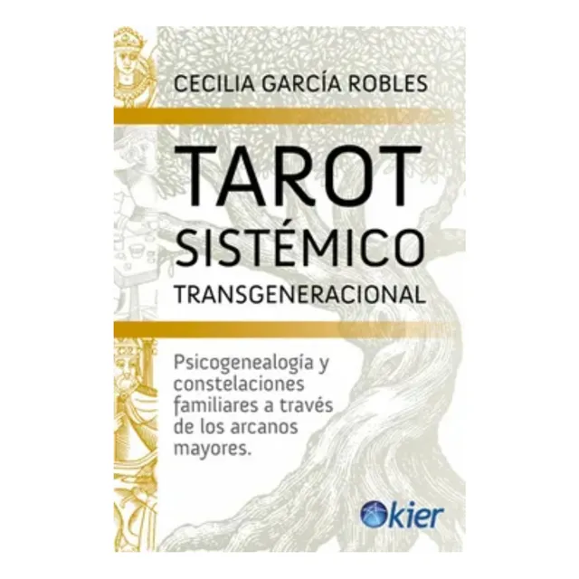 Tarot Sistémico Transgeneracional: Psicogenealogía Y Constelaciones Familiares A Través De Los Arcanos Mayores, De Cecilia Garcia Robles. Editorial Kier, Tapa Blanda En Español, 2024