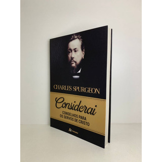 Livro Considerai Conselhos Para Os Servos De Cristo C. H. Spurgeon Livro Considerai Conselhos Para Os Servos De Cristo C. H. Spurgeon
