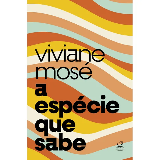A Espécie Que Sabe: Do Homo Sapiens À Crise Da Razão, De Viviane Mosé. Editorial Civilização Brasileira, Capa Mole, Edição 1 Em Português, 2024
