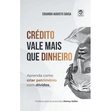 Livro Crédito Vale Mais Que Dinheiro, De Eduardo Augusto Sousa, Vol. Único. Editora Life, Capa Mole (2024)
