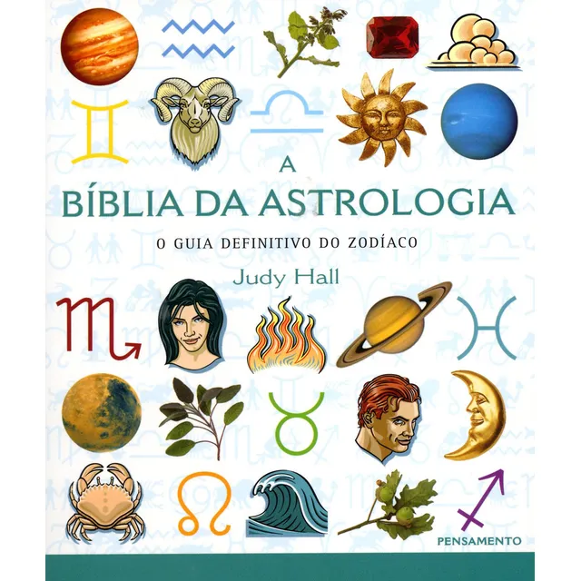 A Biblia da Astrologia: O Guia Definitivo do Zodíaco, de Judy Hall. Editora Pensamento, capa mole em português, 2019