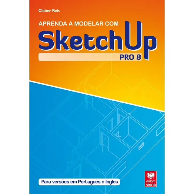 Sketchup Pro 8 - Aprenda A Modelar Com Sketchup