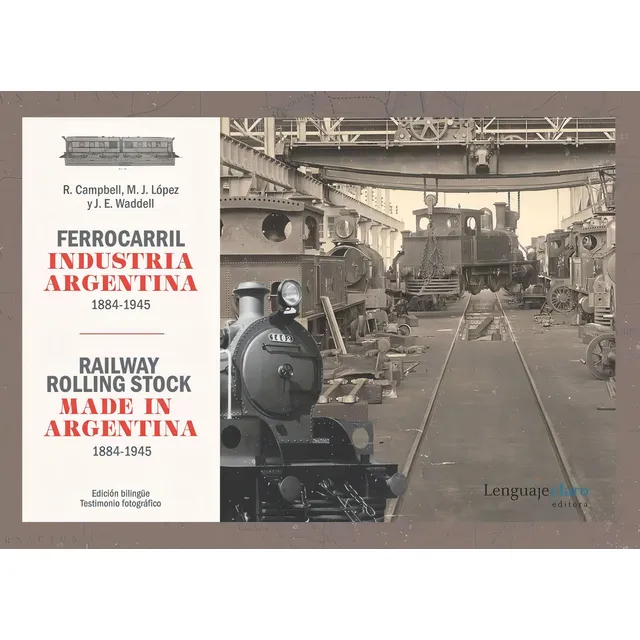 Ferrocarril Industria Argentina, De Ricardo Campbell, Jorge E. Waddell, Mario Justo López. Editorial Lenguaje Claro, Tapa Blanda, Edición 1a En Español/inglés, 2023