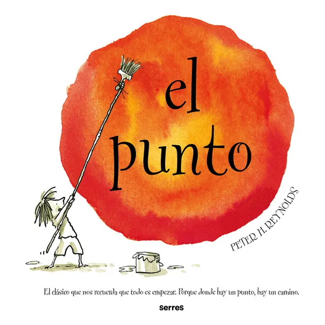 El Punto: El Clásico Que Nos Recuerda Que Todo Es Empezar. Porque Donde Hay Un Punto, Hay Un Camino., De Peter H Reynolds., Vol. 1. Editorial Molino, Tapa Dura En Español