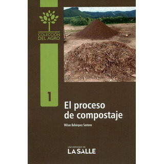 El Proceso De Compostaje, De Bohórquez Santana, Wilson. Editorial Universidad De La Salle, Tapa Blanda, Edición 1 En Español, 2019 El Proceso De Compostaje, De Bohórquez Santana, Wilson. Editorial Universidad De La Salle, Tapa Blanda, Edición 1 En Español, 2019