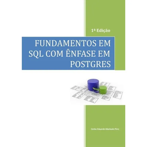 Fundamentos Em Sql Com Ênfase Em Postgres, De Carlos Eduardo Machado Pires. Série Não Aplicável, Vol. 1. Editora Clube De Autores, Capa Mole, Edição 1 Em Português, 2017