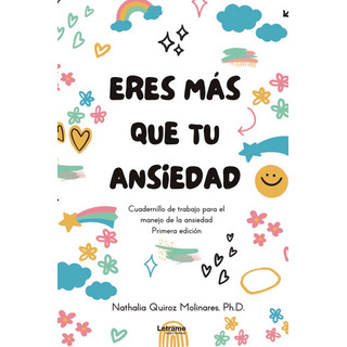 Eres Más Que Tu Ansiedad, De Nathalia Quiroz Molinares. Ph.d.. Editorial Letrame, Tapa Blanda En Español, 2022 Eres Más Que Tu Ansiedad, De Nathalia Quiroz Molinares. Ph.d.. Editorial Letrame, Tapa Blanda En Español, 2022