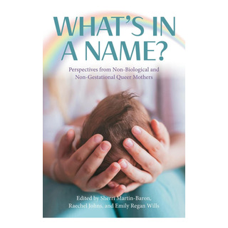 Livro: O Que Há Em Um Nome? Perspectivas De Mães Queer Não B Livro: O Que Há Em Um Nome? Perspectivas De Mães Queer Não B